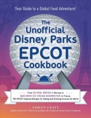 Unofficial Disney Parks EPCOT Cookbook: From School Bread in Norway to Macaron Ice Cream Sandwiches in France, 100 EPCOT-Inspired Recipes for Eating and Drinking Around the World kaina ir informacija | Receptų knygos | pigu.lt