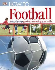 How To...Football: A Step-by-Step Guide to Mastering Your Skills kaina ir informacija | Knygos paaugliams ir jaunimui | pigu.lt