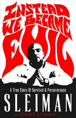 Instead We Became Evil: A True Story Of Survival & Perseverance kaina ir informacija | Biografijos, autobiografijos, memuarai | pigu.lt
