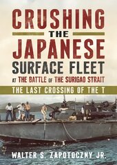 Crushing the Japanese Surface Fleet at the Battle of the Surigao Strait: The Last Crossing of the T kaina ir informacija | Socialinių mokslų knygos | pigu.lt