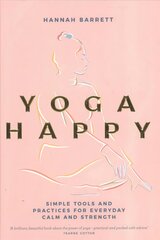 Yoga Happy: Simple Tools and Practices for Everyday Calm & Strength kaina ir informacija | Saviugdos knygos | pigu.lt