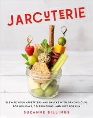 Jarcuterie: Elevate Your Appetizers and Snacks with Grazing Cups for Holidays, Special   Occasions, and Just for Fun цена и информация | Книги рецептов | pigu.lt