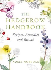 Hedgerow Handbook: Recipes, Remedies and Rituals - THE NEW 10TH ANNIVERSARY EDITION kaina ir informacija | Receptų knygos | pigu.lt