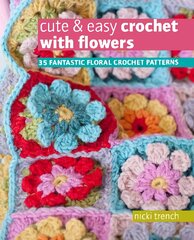 Cute & Easy Crochet with Flowers: 35 Fantastic Floral Crochet Patterns UK Edition цена и информация | Книги о питании и здоровом образе жизни | pigu.lt