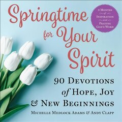 Springtime for Your Spirit: 90 Devotions of Hope, Joy & New Beginnings kaina ir informacija | Dvasinės knygos | pigu.lt