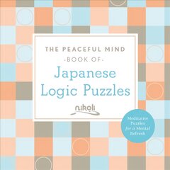 Peaceful Mind Book of Japanese Logic Puzzles цена и информация | Книги о питании и здоровом образе жизни | pigu.lt