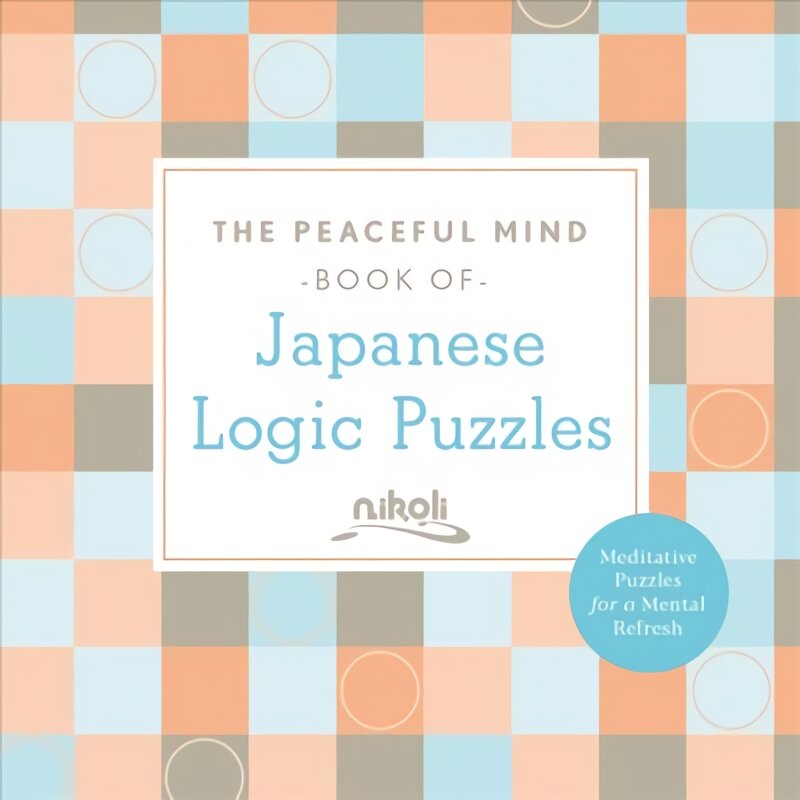 Peaceful Mind Book of Japanese Logic Puzzles kaina ir informacija | Knygos apie sveiką gyvenseną ir mitybą | pigu.lt