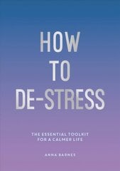 How to De-Stress: The Essential Toolkit for a Calmer Life цена и информация | Самоучители | pigu.lt