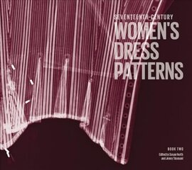 Seventeenth-Century Women's Dress Patterns: Book Two, Book two цена и информация | Книги об искусстве | pigu.lt