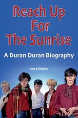 Reach Up For The Sunrise: A Duran Duran Biography цена и информация | Книги об искусстве | pigu.lt