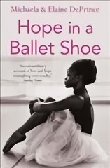 Hope in a Ballet Shoe: Orphaned by war, saved by ballet: an extraordinary true story Main kaina ir informacija | Biografijos, autobiografijos, memuarai | pigu.lt