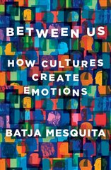 Between Us: How Cultures Create Emotions kaina ir informacija | Socialinių mokslų knygos | pigu.lt