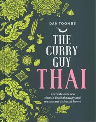 Curry Guy Thai: Recreate Over 100 Classic Thai Takeaway and Restaurant Dishes at Home kaina ir informacija | Receptų knygos | pigu.lt