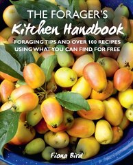 Forager's Kitchen Handbook: Foraging Tips and Over 100 Recipes Using What You Can Find for Free kaina ir informacija | Receptų knygos | pigu.lt