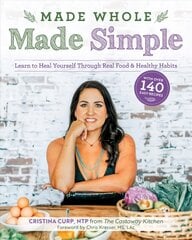 Made Whole Made Simple: Learn to Heal Yourself Through Real Food and Healthy Habits kaina ir informacija | Receptų knygos | pigu.lt