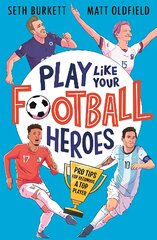Play Like Your Football Heroes: Pro tips for becoming a top player kaina ir informacija | Knygos paaugliams ir jaunimui | pigu.lt