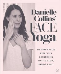 Danielle Collins' Face Yoga: Firming facial exercises & inspiring tips to glow, inside and out 0th New edition kaina ir informacija | Saviugdos knygos | pigu.lt