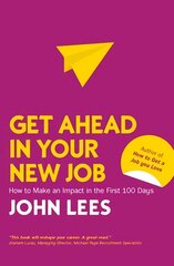 Get Ahead in Your New Job: How to Make an Impact in the First 100 Days цена и информация | Книги по экономике | pigu.lt