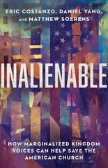 Inalienable - How Marginalized Kingdom Voices Can Help Save the American Church: How Marginalized Kingdom Voices Can Help Save the American Church kaina ir informacija | Dvasinės knygos | pigu.lt