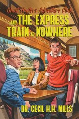 Ghost Hunters Adventure Club and the Express Train to Nowhere цена и информация | Книги для подростков  | pigu.lt