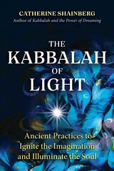 Kabbalah of Light: Ancient Practices to Ignite the Imagination and Illuminate the Soul цена и информация | Самоучители | pigu.lt