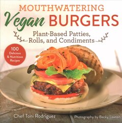 Mouthwatering Vegan Burgers: Plant-Based Patties, Rolls, and Condiments цена и информация | Книги рецептов | pigu.lt