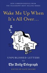 Wake Me Up When It's All Over...: Unpublished Letters to The Daily Telegraph цена и информация | Фантастика, фэнтези | pigu.lt