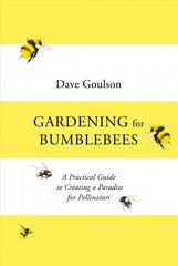Gardening for Bumblebees: A Practical Guide to Creating a Paradise for Pollinators цена и информация | Книги по садоводству | pigu.lt