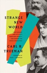 Strange New World: How Thinkers and Activists Redefined Identity and Sparked the Sexual Revolution kaina ir informacija | Dvasinės knygos | pigu.lt