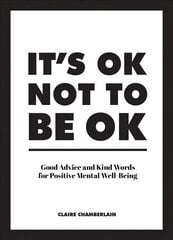 It's OK Not to Be OK: Good Advice and Kind Words for Positive Mental Well-Being kaina ir informacija | Saviugdos knygos | pigu.lt