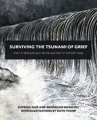 Surviving the Tsunami of Grief: For the Bereaved and Those Wanting to Support Them цена и информация | Самоучители | pigu.lt