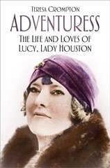 Adventuress: The Life and Loves of Lucy, Lady Houston 2nd edition kaina ir informacija | Biografijos, autobiografijos, memuarai | pigu.lt