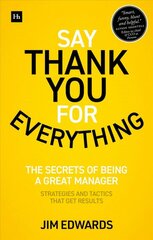 Say Thank You for Everything: The secrets of being a great manager - strategies and tactics that get results цена и информация | Книги по экономике | pigu.lt