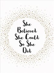 She Believed She Could So She Did: Inspirational Quotes for Women цена и информация | Энциклопедии, справочники | pigu.lt