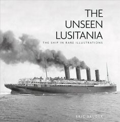 Unseen Lusitania: The Ship in Rare Illustrations 2nd edition цена и информация | Путеводители, путешествия | pigu.lt