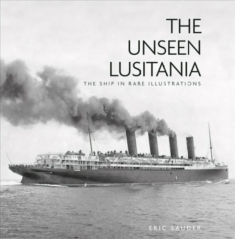 Unseen Lusitania: The Ship in Rare Illustrations 2nd edition kaina ir informacija | Kelionių vadovai, aprašymai | pigu.lt