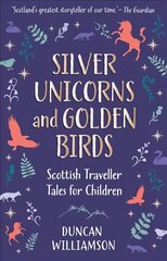 Silver Unicorns and Golden Birds: Scottish Traveller Tales for Children kaina ir informacija | Knygos paaugliams ir jaunimui | pigu.lt