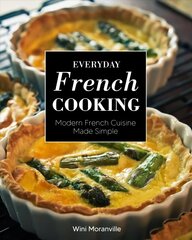 Everyday French Cooking: Modern French Cuisine Made Simple цена и информация | Книги рецептов | pigu.lt