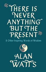 There Is Never Anything But The Present: & Other Inspiring Words of Wisdom цена и информация | Самоучители | pigu.lt