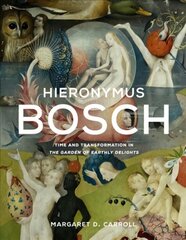 Hieronymus Bosch: Time and Transformation in The Garden of Earthly Delights kaina ir informacija | Knygos apie meną | pigu.lt