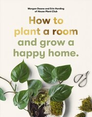 How to plant a room: and grow a happy home цена и информация | Книги по садоводству | pigu.lt