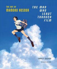 Man Who Leapt Through Film: The Art of Mamoru Hosoda: The Art of Mamoru Hosoda цена и информация | Книги об искусстве | pigu.lt