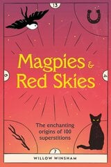Magpies & Red Skies: The enchanting origins of 100 superstitions цена и информация | Самоучители | pigu.lt