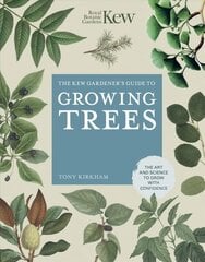Kew Gardener's Guide to Growing Trees: The Art and Science to grow with confidence New Edition, Volume 9 цена и информация | Книги о садоводстве | pigu.lt
