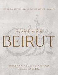 Forever Beirut: Recipes And Stories From The Heart Of Lebanon цена и информация | Книги рецептов | pigu.lt