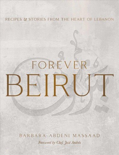 Forever Beirut: Recipes And Stories From The Heart Of Lebanon цена и информация | Receptų knygos | pigu.lt