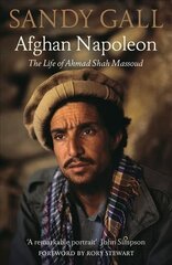 Afghan Napoleon: The Life of Ahmad Shah Massoud цена и информация | Биографии, автобиографии, мемуары | pigu.lt