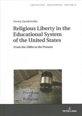 Religious Liberty in the Educational System of the United States: From the 1980s to the Present New edition цена и информация | Исторические книги | pigu.lt