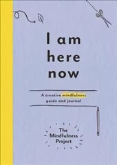 I Am Here Now: A creative mindfulness guide and journal kaina ir informacija | Saviugdos knygos | pigu.lt