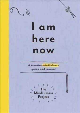 I Am Here Now: A creative mindfulness guide and journal цена и информация | Saviugdos knygos | pigu.lt